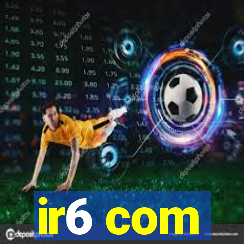 ir6 com